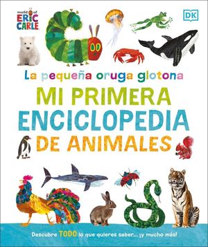 PEQUEA ORUGA GLOTONA, LA: MI PRIMERA ENCICLOPEDIA DE ANIMALES