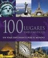 100 LUGARES EMBLEMATICOS - UN VIAJE ALUCINANTE POR EL MUNDO