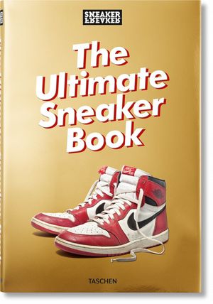 SNEAKER FREAKER. THE ULTIMATE SNEAKER BOOK