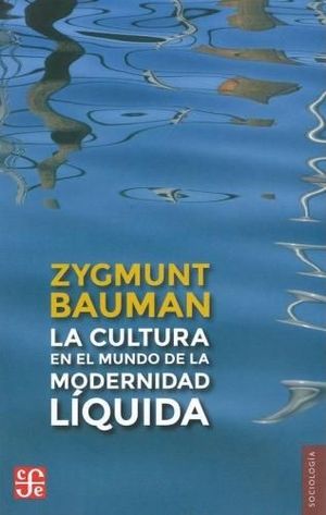 CULTURA EN EL MUNDO DE LA MODERNIDAD LIQUIDA, LA