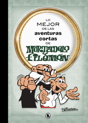 LO MEJOR DE LAS AVENTURAS CORTAS DE MORTADELO Y FILEMN (LO MEJOR DE...)