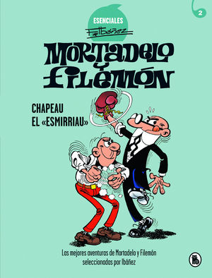 ESENCIALES 2. MORTADELO Y FILEMN. CHAPEAU EL ESMIRRIAU (ESENCIALES IBEZ 2)