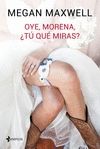 OYE, MORENA, �T� QU� MIRAS?