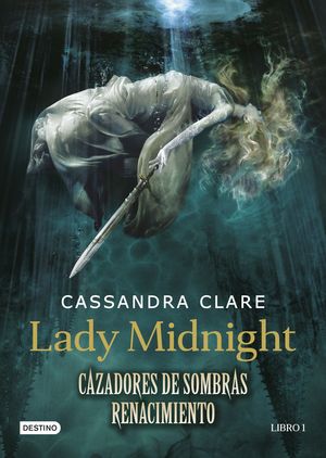 LADY MIDNIGHT 1. CAZADORES DE SOMBRAS: RENACIMIENTO