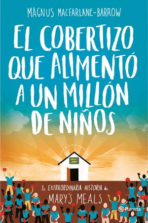 EL COBERTIZO QUE ALIMENT� A UN MILL�N DE NI�OS
