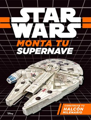 STAR WARS. MONTA TU SUPERNAVE. CONSTRUYE TU HALCN MILENARIO