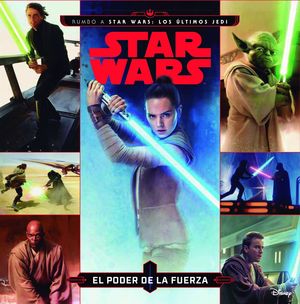 STAR WARS. RUMBO A STAR WARS: LOS LTIMOS JEDI. EL PODER DE LA FUERZA