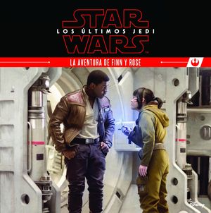 STAR WARS. LOS LTIMOS JEDI. LA AVENTURA DE FINN Y ROSE