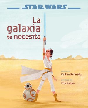 STAR WARS: EL ASCENSO DE SKYWALKER. LA GALAXIA TE NECESITA