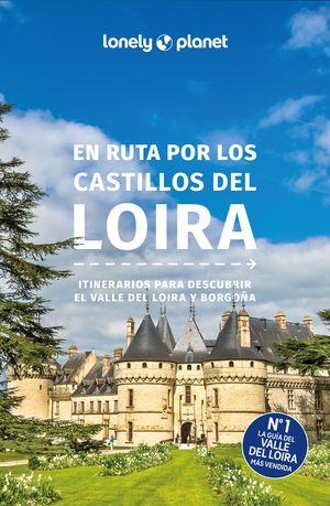 EN RUTA POR LOS CASTILLOS DEL LOIRA 2025 LONELY PLANET