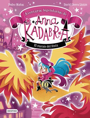 ANNA KADABRA. AVENTURAS LEGENDARIAS 4. EL RESCATE DEL FNIX