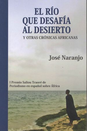 EL RIO QUE DESAFIA AL DESIERTO Y OTRAS CRONICAS AFRICANAS
