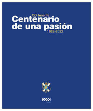 CD TENERIFE. CENTENARIO DE UNA PASIN. 1922-2022