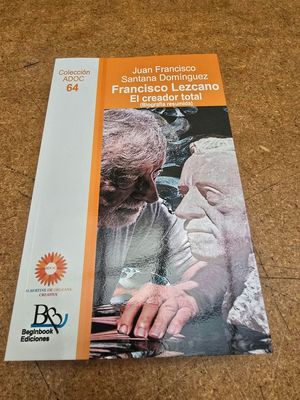 FRANCISCO LEZCANO. EL CREADOR TOTAL (BIOGRAFA RESUMIDA)