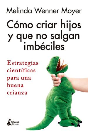 C�MO CRIAR HIJOS Y QUE NO SALGAN IMB�CILES
