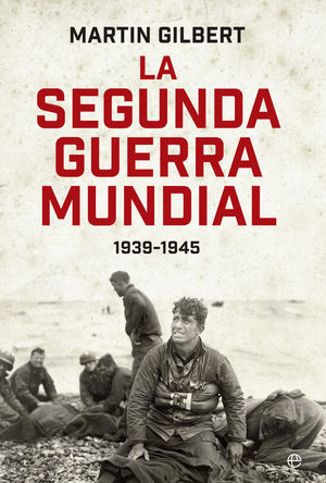 LA SEGUNDA GUERRA MUNDIAL(MARTIN GILBERT). EDICI�N 80 ANIVERSARIO