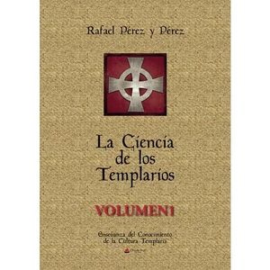 CIENCIA DE LOS TEMPLARIOS, LA. VOLUMEN 1