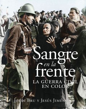 SANGRE EN LA FRENTE. LA GUERRA CIVIL EN COLOR