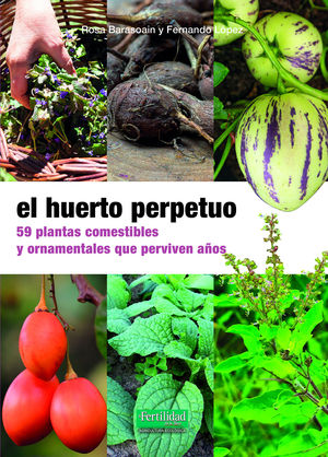 EL HUERTO PERPETUO, 59 PLANTAS COMESTIBLES Y ORNAMENTALES QUE PERVIVEN AOS