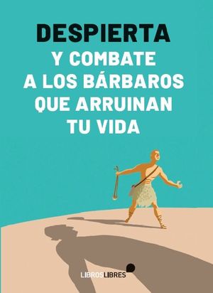 DESPIERTA Y COMBATE A LOS B�RBAROS QUE ARRUINAN TU VIDA