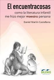 EL ENCUENTRACOSAS, COMO LA LITERATURA INFANTIL Y JUVENIL ME HIZO MEJOR MAESTRO P