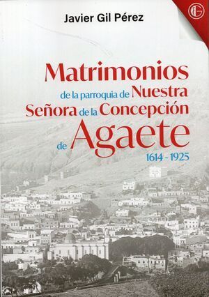 MATRIMONIOS DE LA PARROQUIA DE NUESTRA SE�ORA DE LA CONCEPCION DE AGAETE  1614 -