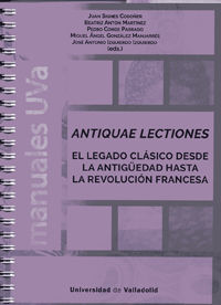 ANTIQUAE LECTIONES. EL LEGADO CL�SICO DESDE LA ANTIG�EDAD HASTA LA REVOLUCI�N FR