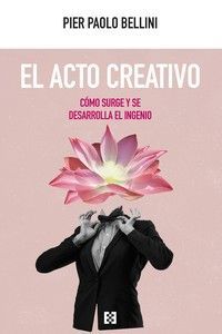 EL ACTO CREATIVO. COMO SURGE Y SE DESARROLLA EL INGENIO