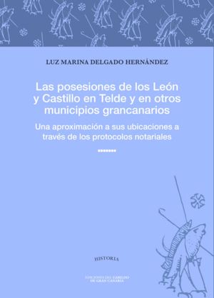 LAS POSESIONES DE LOS LE�N Y CASTILLO EN TELDE Y EN OTROS MU