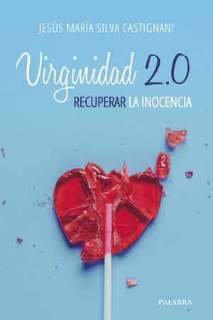 VIRGINIDAD 2.0:RECUPERAR LA INOCENCIA/MUNDO Y CRISTIANISMO