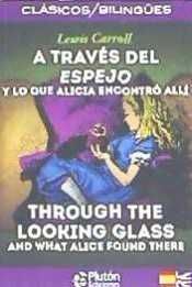 A TRAV�S DEL ESPEJO Y LO QUE ALICIA ENCONTR� ALL� / THROUGH THE LOOKING GLASS AN