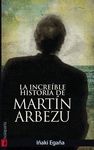 INCREBLE HISTORIA DE MARTN ARBEZU