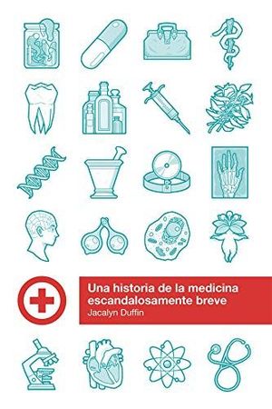 UNA HISTORIA DE LA MEDICINA ESCANDALOSAMENTE BREVE