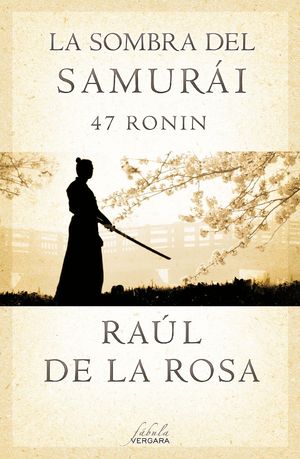 SOMBRA DEL SAMURI. 47 RONIN, LA