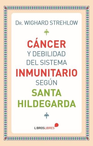 C�NCER Y DEBILIDAD DEL SISTEMA INMUNITARIO SEG�N SANTA HILDEGARDA