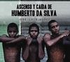 ASCENSO Y CADA DE HUMBERTO DA SILVA