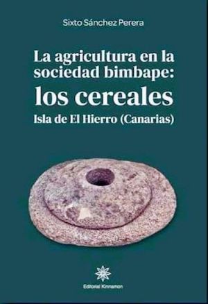 LA AGRICULTURA EN LA SOCIEDAD BIMBAPE: LOS CEREALES.ISLA DE EL HIERRO(CANARIAS )