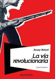 JOSEP REBULL. LA VIA REVOLUCIONARIA