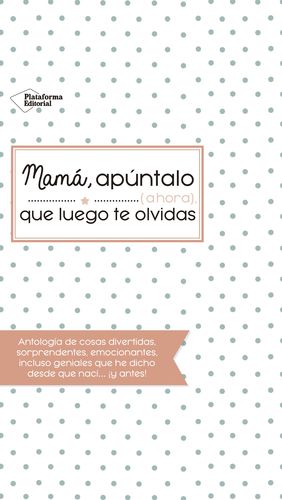 MAM�, AP�NTALO (AHORA) QUE LUEGO TE OLVIDAS