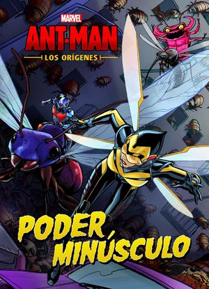 ANT-MAN. LOS ORGENES. PODER MINSCULO