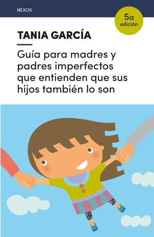 GUA PARA MADRES Y PADRES IMPERFECTOS QUE ENTIENDEN QUE SUS HIJOS TAMBIN LO SON