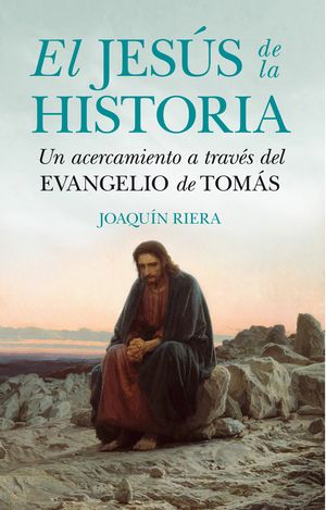 EL JES�S DE LA HISTORIA. UN ACERCAMIENTO A TRAV�S DEL EVANGELIO DE TOM�S