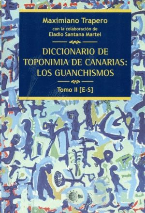 DICCIONARIO DE TOPONIMIA DE CANARIAS II: LOS GUANCHISMOS TOMO II [E-S]