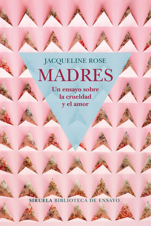 MADRES. UN ENSAYO SOBRE LA CRUELDAD Y EL AMOR