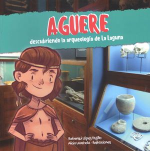 AGUERE. DESCUBRIENDO LA ARQUEOLOGIA DE LA LAGUNA