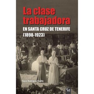 LA CLASE TRABAJADORA EN SANTA CRUZ DE TENERIFE (1898-1923)