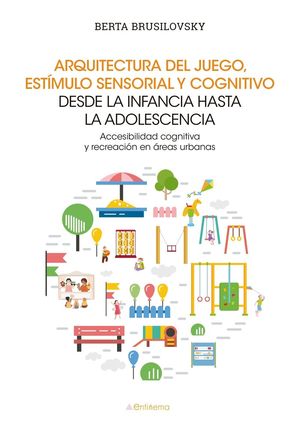 ARQUITECTURA DEL JUEGO, EST�MULO SENSORIAL Y COGNITIVO DESDE LA INFANCIA HASTA L