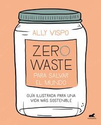 ZERO WASTE PARA SALVAR EL MUNDO