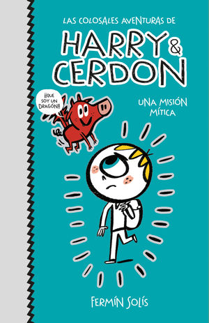 UNA MISIN MTICA (LAS COLOSALES AVENTURAS DE HARRY & CERDON 1)