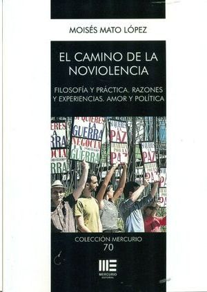 EL CAMINO DE LA NOVIOLENCIA. FILOSOFIA Y PRACTICA. RAZONES Y EXPERIENCIAS. AMOR